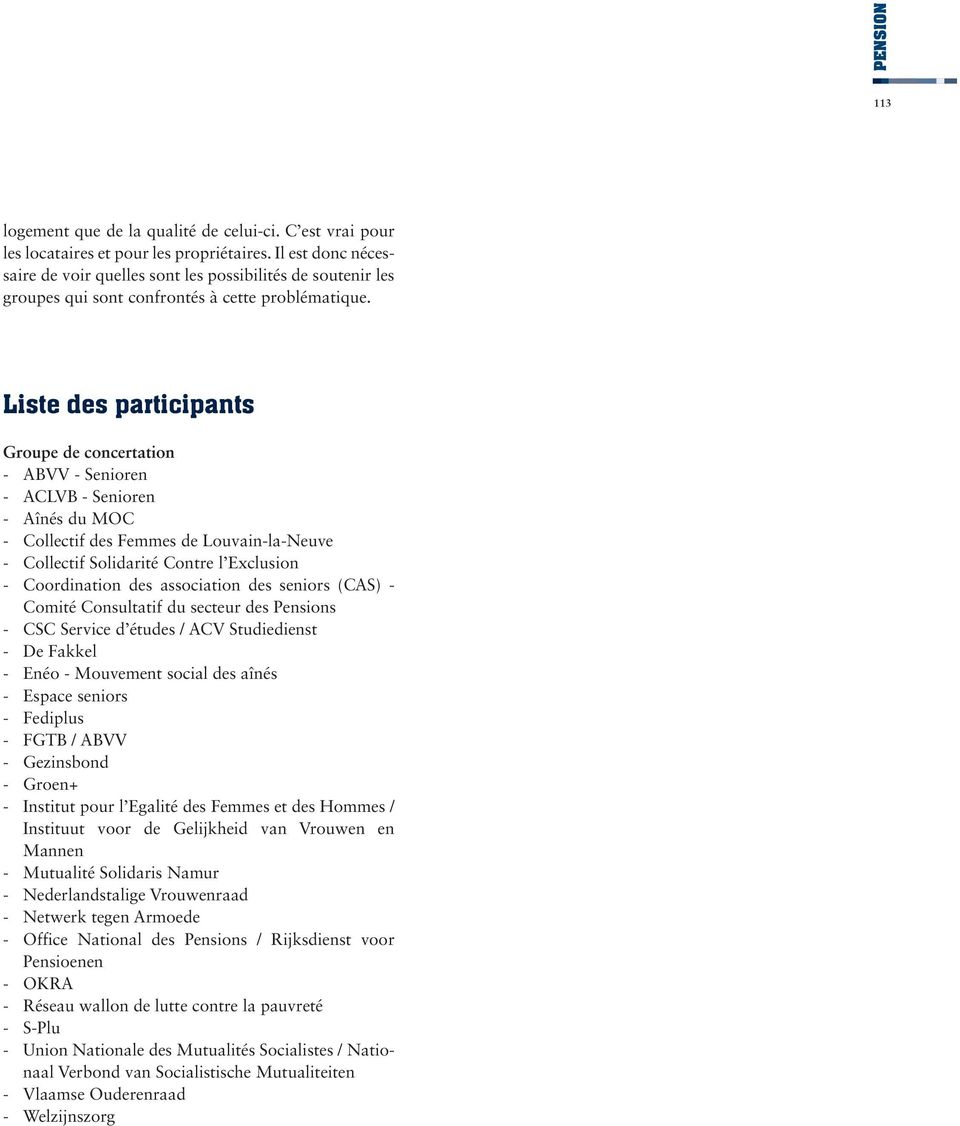 Liste des participants Groupe de concertation - ABVV - Senioren - ACLVB - Senioren - Aînés du MOC - Collectif des Femmes de Louvain-la-Neuve - Collectif Solidarité Contre l Exclusion - Coordination