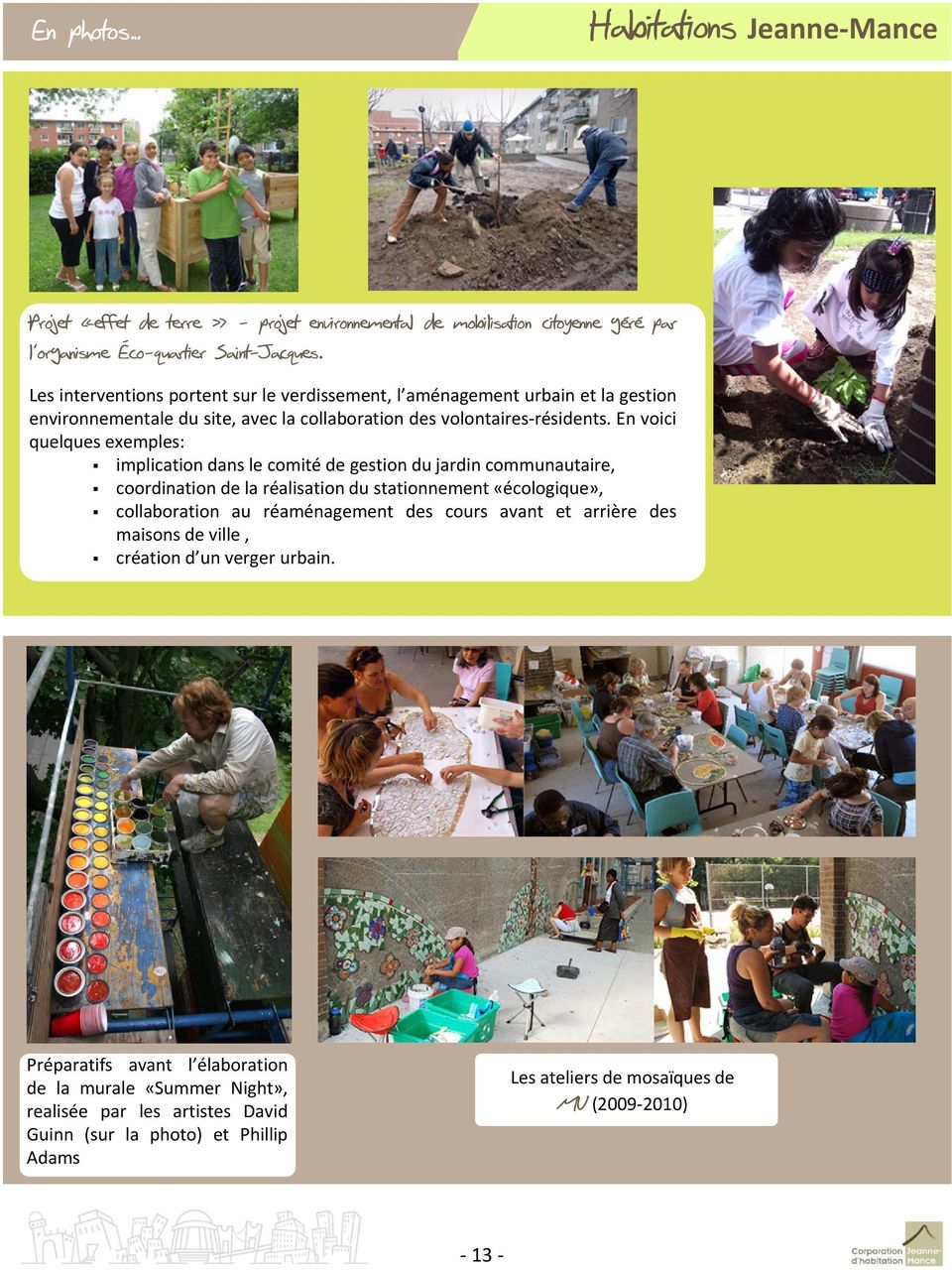 En voici quelques exemples: implication dans le comité de gestion du jardin communautaire, coordination de la réalisation du stationnement «écologique», collaboration au