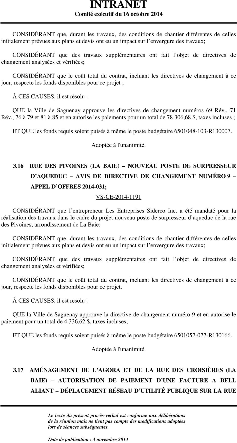 disponibles pour ce projet ; QUE la Ville de Saguenay approuve les directives de changement numéros 69 Rév., 71 Rév.