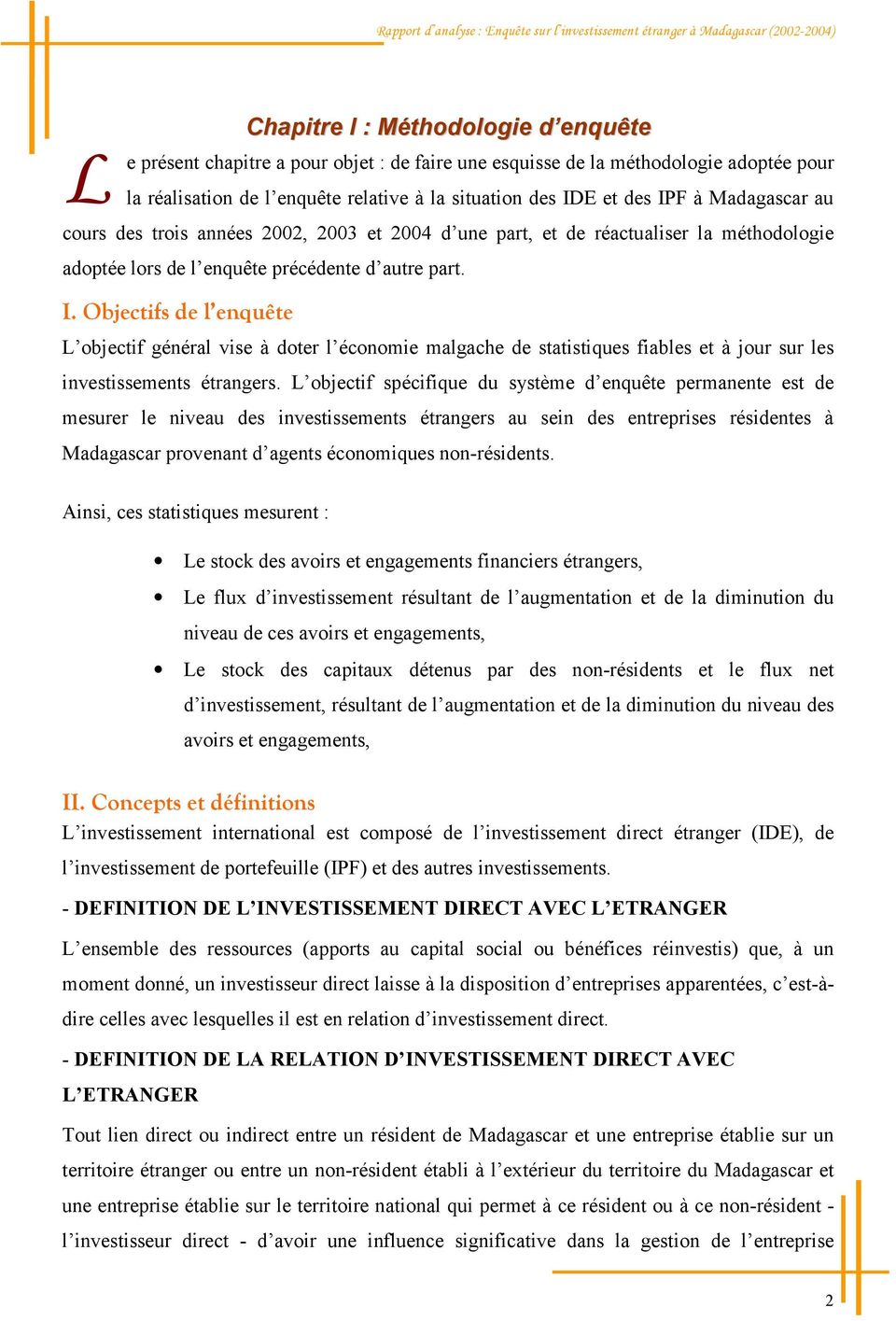 Objectifs de l enquête L objectif général vise à doter l économie malgache de statistiques fiables et à jour sur les investissements étrangers.