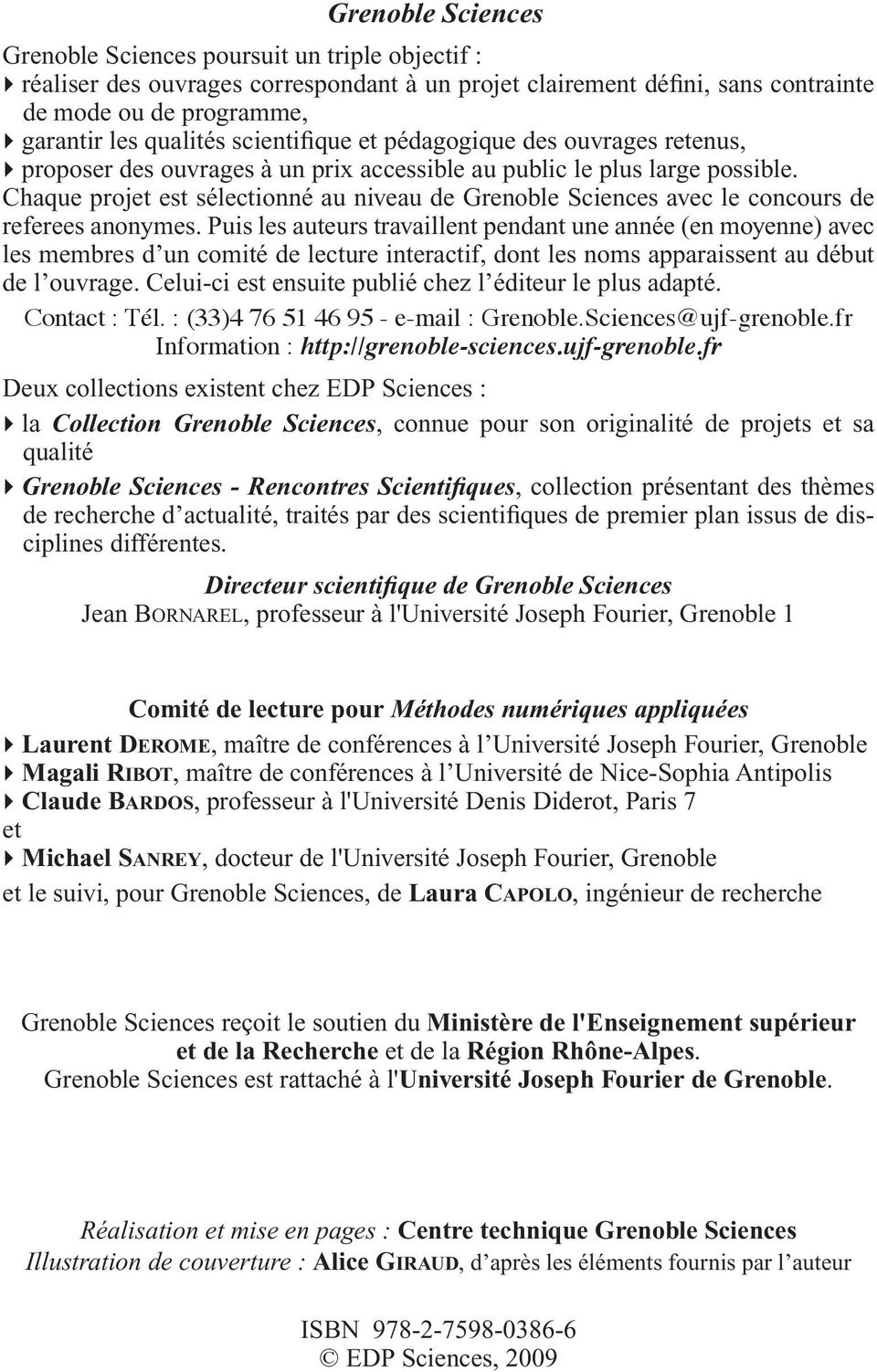Chaque projet est sélectionné au niveau de Grenoble Sciences avec le concours de referees anonymes.