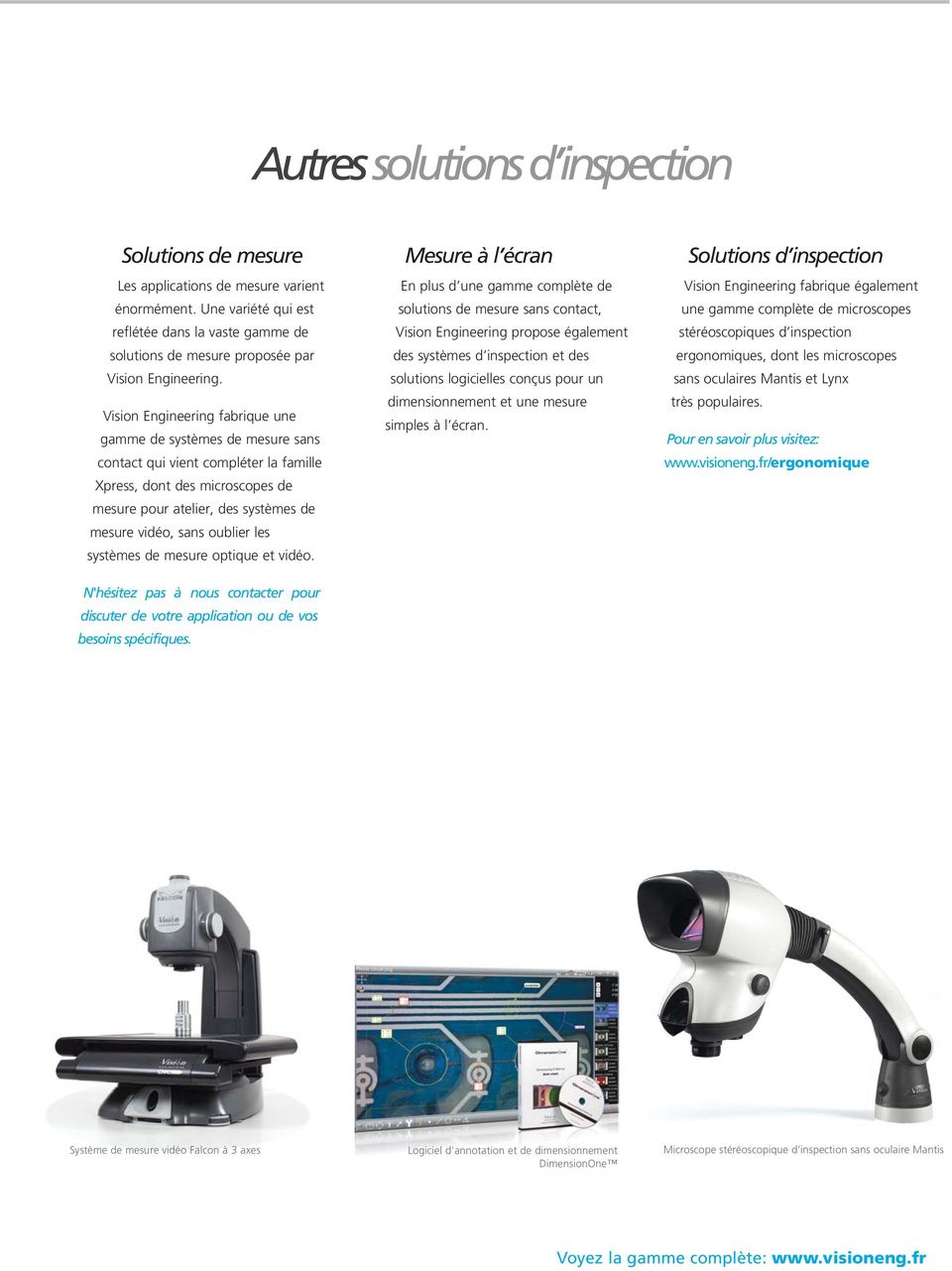Vision Engineering fabrique une gamme de systèmes de mesure sans contact qui vient compléter la famille Xpress, dont des microscopes de mesure pour atelier, des systèmes de mesure vidéo, sans oublier