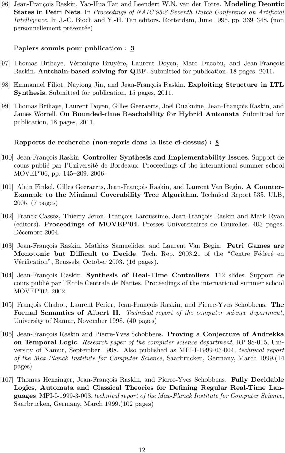(non personnellement présentée) Papiers soumis pour publication : 3 [97] Thomas Brihaye, Véronique Bruyère, Laurent Doyen, Marc Ducobu, and Jean-François Raskin. Antchain-based solving for QBF.