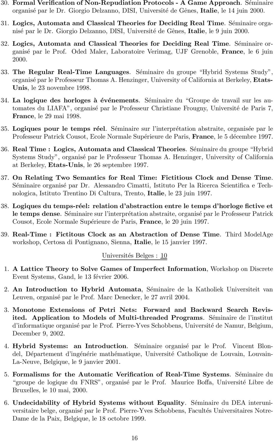 Logics, Automata and Classical Theories for Deciding Real Time. Séminaire organisé par le Prof. Oded Maler, Laboratoire Verimag, UJF Grenoble, France, le 6 juin 2000. 33.