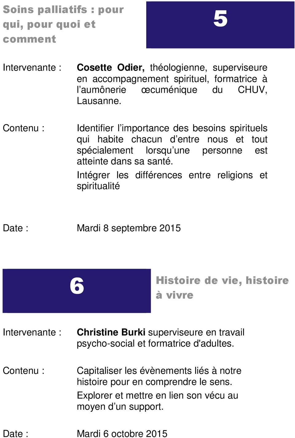 Intégrer les différences entre religions et spiritualité Date : Mardi 8 septembre 2015 6 Histoire de vie, histoire à vivre Christine Burki superviseure en travail