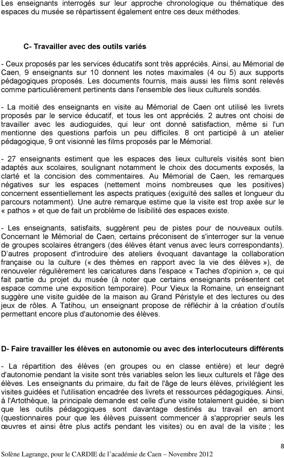 Ainsi, au Mémorial de Caen, 9 enseignants sur 10 donnent les notes maximales (4 ou 5) aux supports pédagogiques proposés.