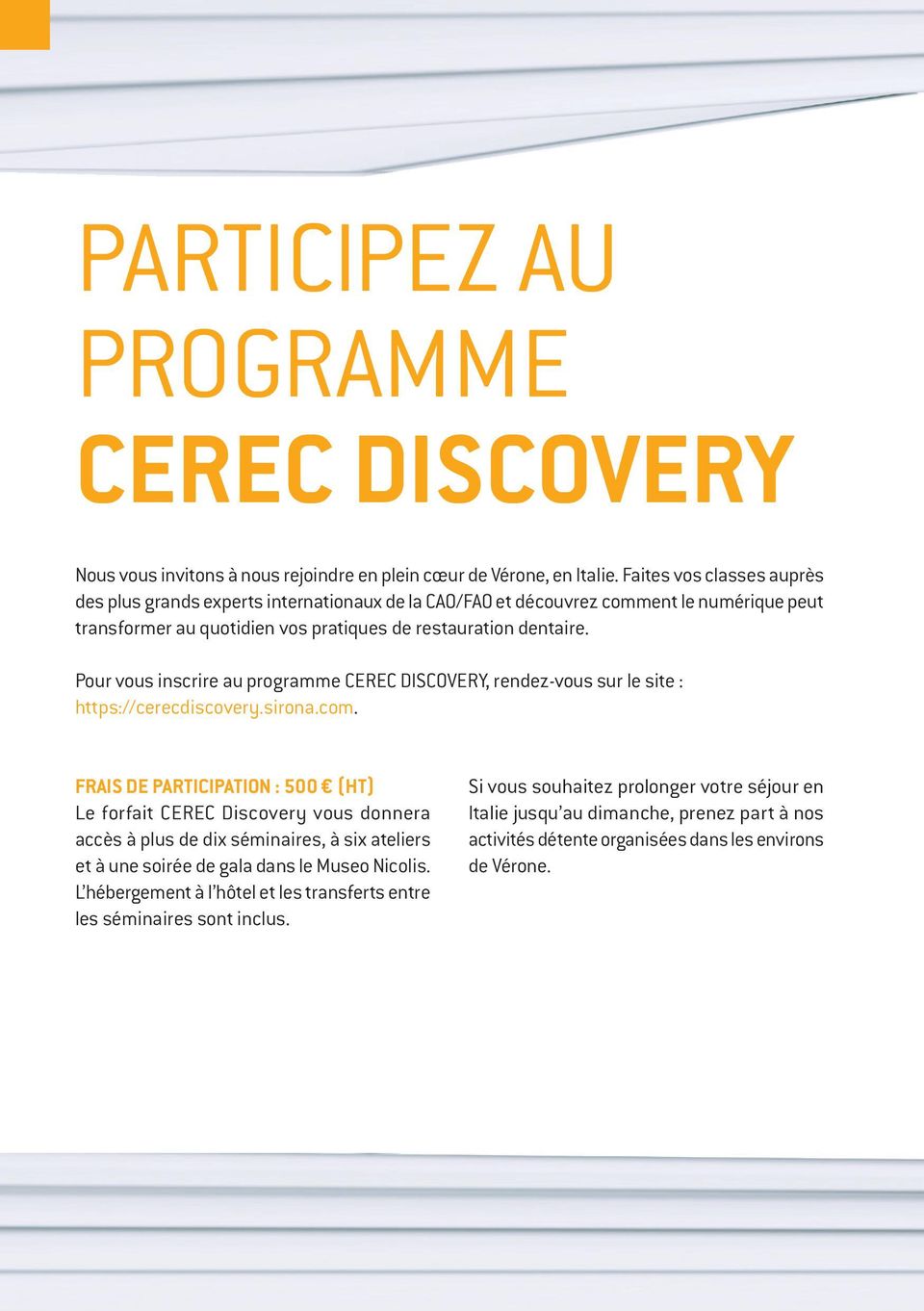 Pour vous inscrire au programme CEREC DISCOVERY, rendez-vous sur le site : https://cerecdiscovery.sirona.com.