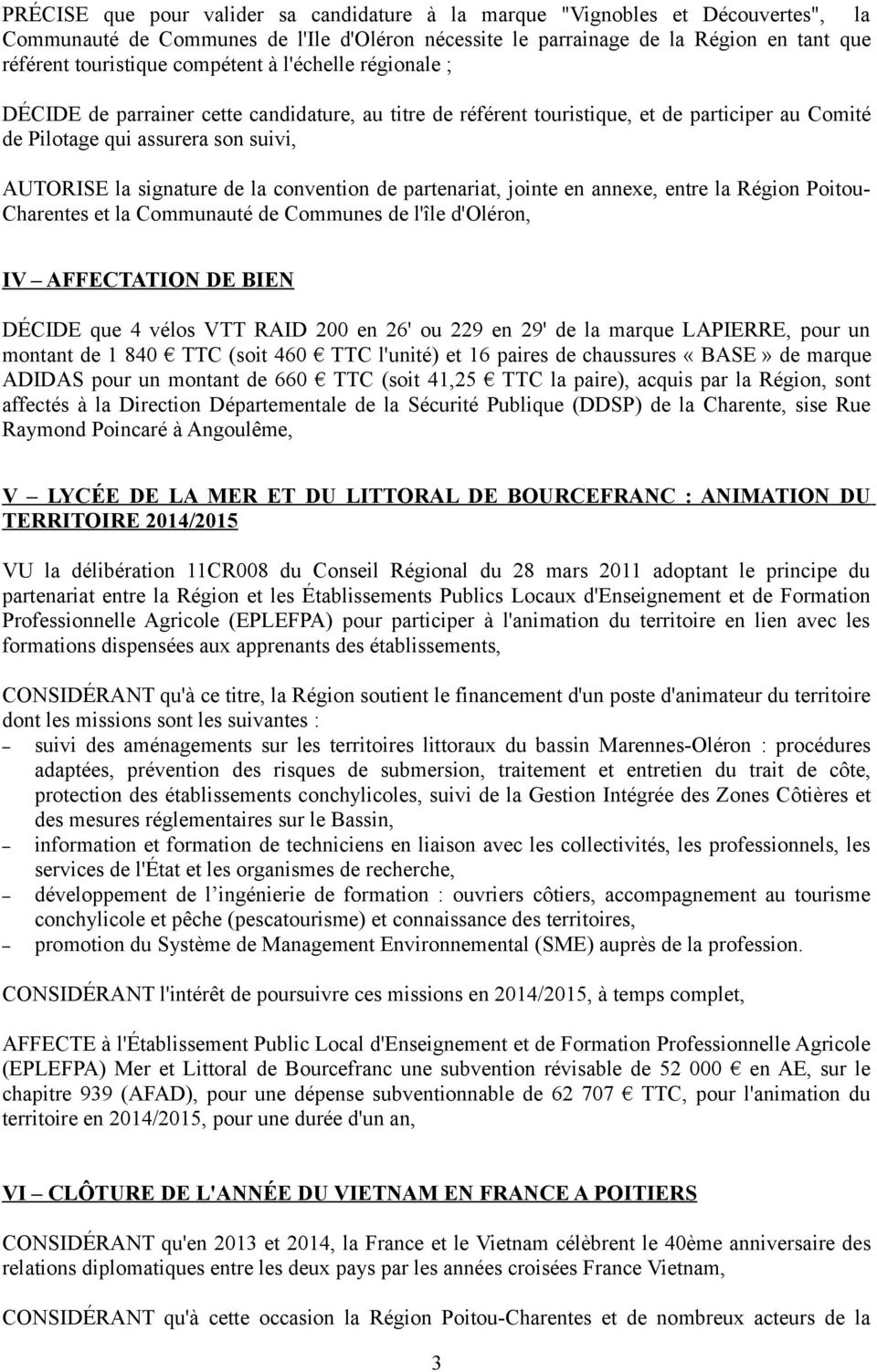 convention de partenariat, jointe en annexe, entre la Région Poitou- Charentes et la Communauté de Communes de l'île d'oléron, IV AFFECTATION DE BIEN DÉCIDE que 4 vélos VTT RAID 200 en 26' ou 229 en