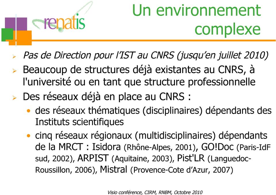 dépendants des Instituts scientifiques cinq réseaux régionaux (multidisciplinaires) dépendants de la MRCT : Isidora (Rhône-Alpes,