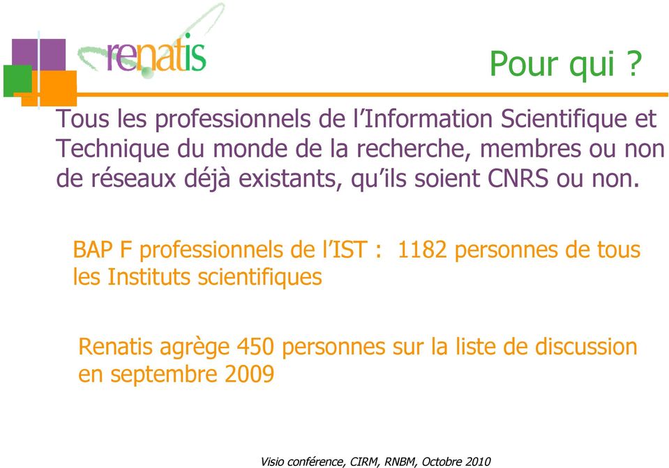 recherche, membres ou non de réseaux déjà existants, qu ils soient CNRS ou non.