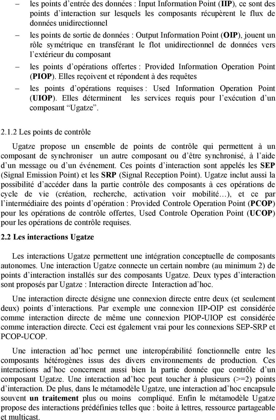 Information Operation Point (PIOP). Elles reçoivent et répondent à des requêtes les points d opérations requises : Used Information Operation Point (UIOP).