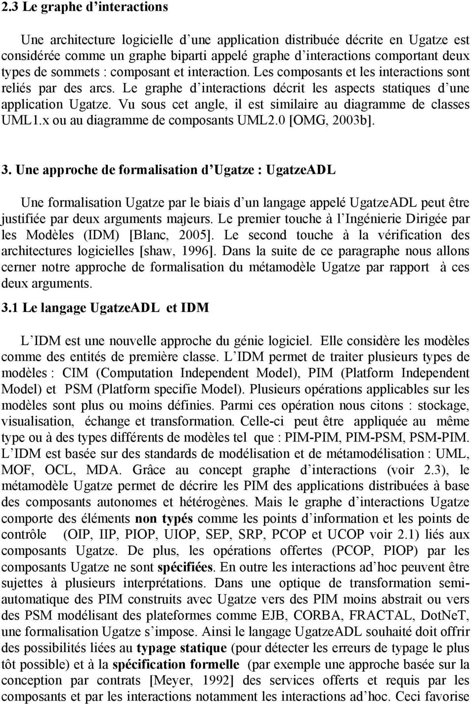 Vu sous cet angle, il est similaire au diagramme de classes UML1.x ou au diagramme de composants UML2.0 [OMG, 2003b]. 3.