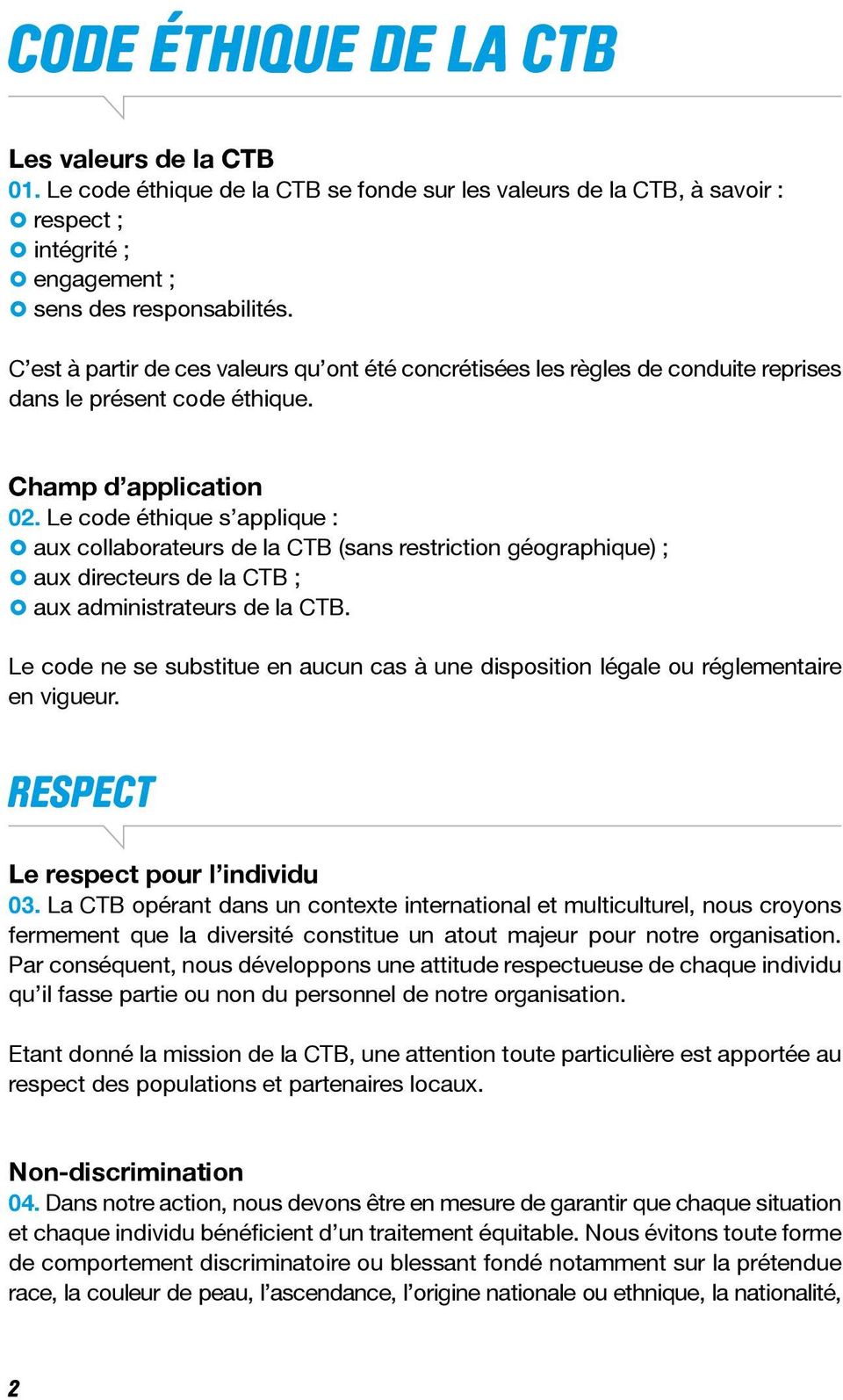 Le code éthique s applique : aux collaborateurs de la CTB (sans restriction géographique) ; aux directeurs de la CTB ; aux administrateurs de la CTB.