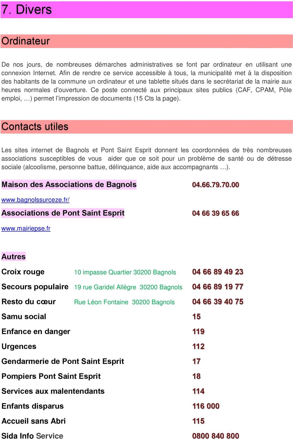d ouverture. Ce poste connecté aux principaux sites publics (CAF, CPAM, Pôle emploi, ) permet l impression de documents (15 Cts la page).