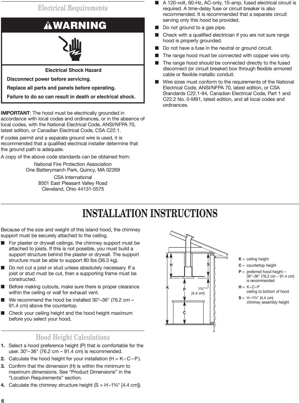 Canadian Electrical Code, CS C22.1. If codes permit and a separate ground wire is used, it is recommended that a qualified electrical installer determine that the ground path is adequate.