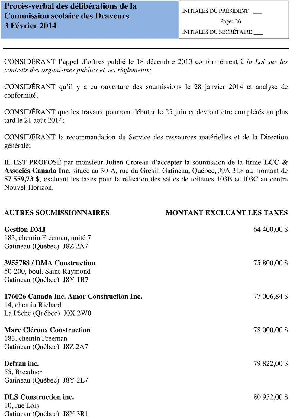 ressources matérielles et de la Direction générale; IL EST PROPOSÉ par monsieur Julien Croteau d accepter la soumission de la firme LCC & Associés Canada Inc.