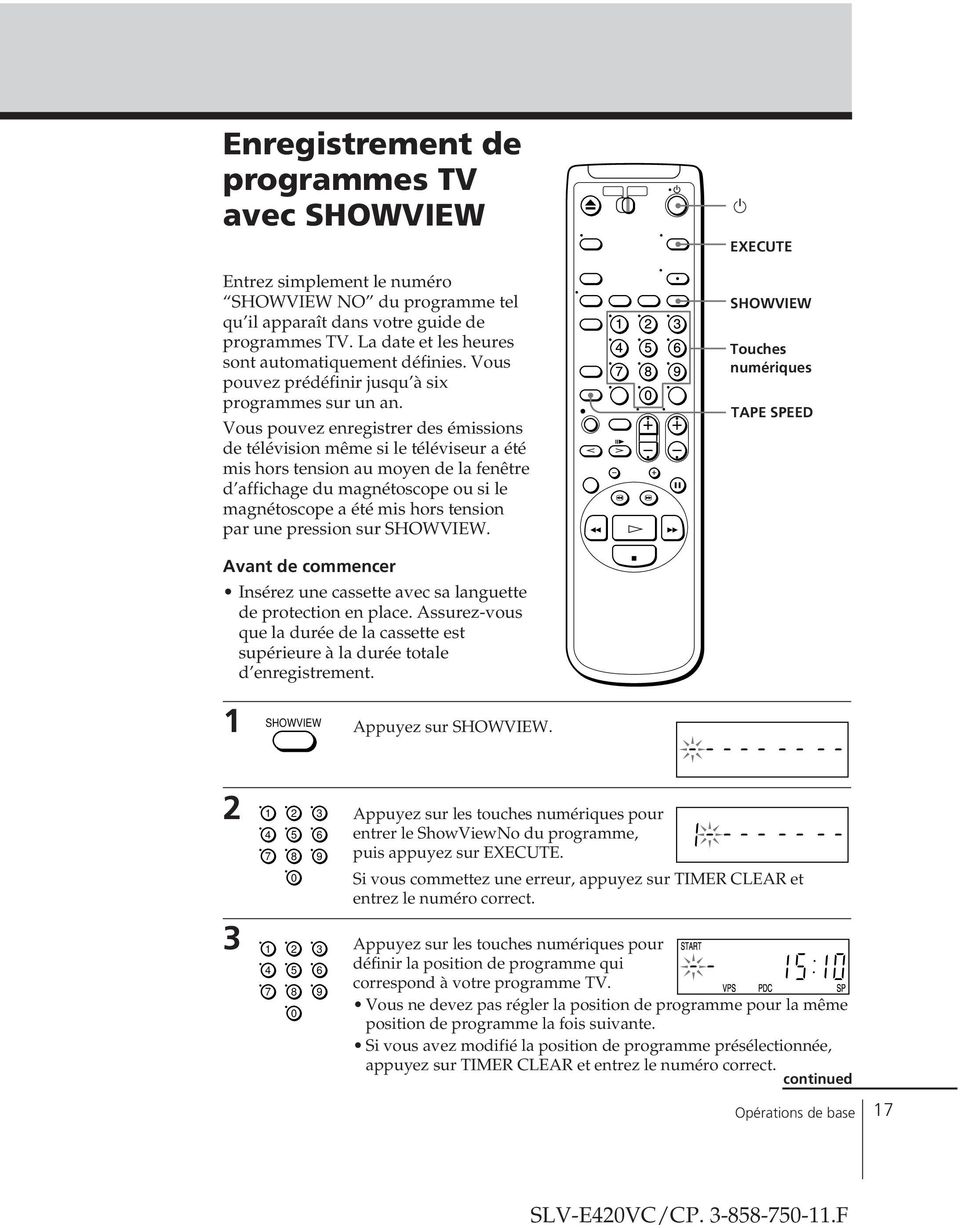 Vous pouvez enregistrer des émissions de télévision même si le téléviseur a été mis hors tension au moyen de la fenêtre d affichage du magnétoscope ou si le magnétoscope a été mis hors tension par