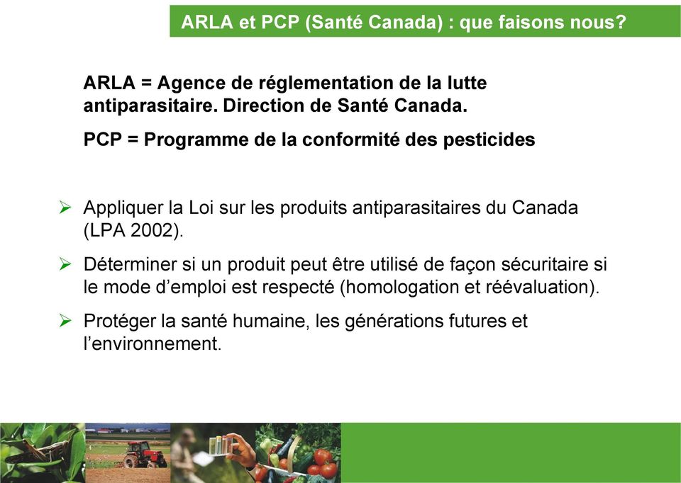 PCP = Programme de la conformité des pesticides Appliquer la Loi sur les produits antiparasitaires du Canada (LPA