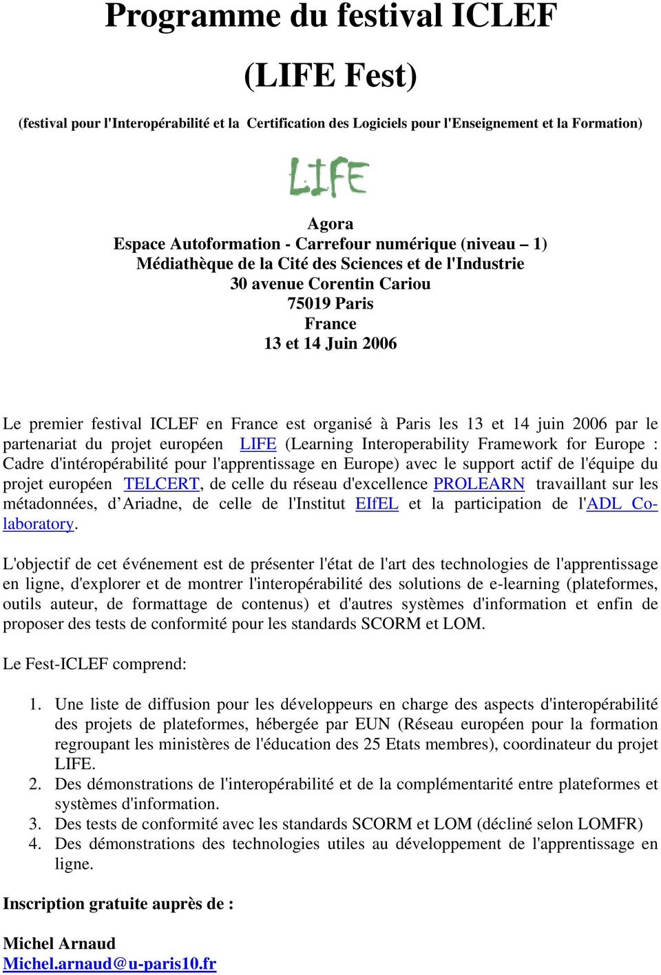 juin 2006 par le partenariat du projet européen LIFE (Learning Interoperability Framework for Europe : Cadre d'intéropérabilité pour l'apprentissage en Europe) avec le support actif de l'équipe du