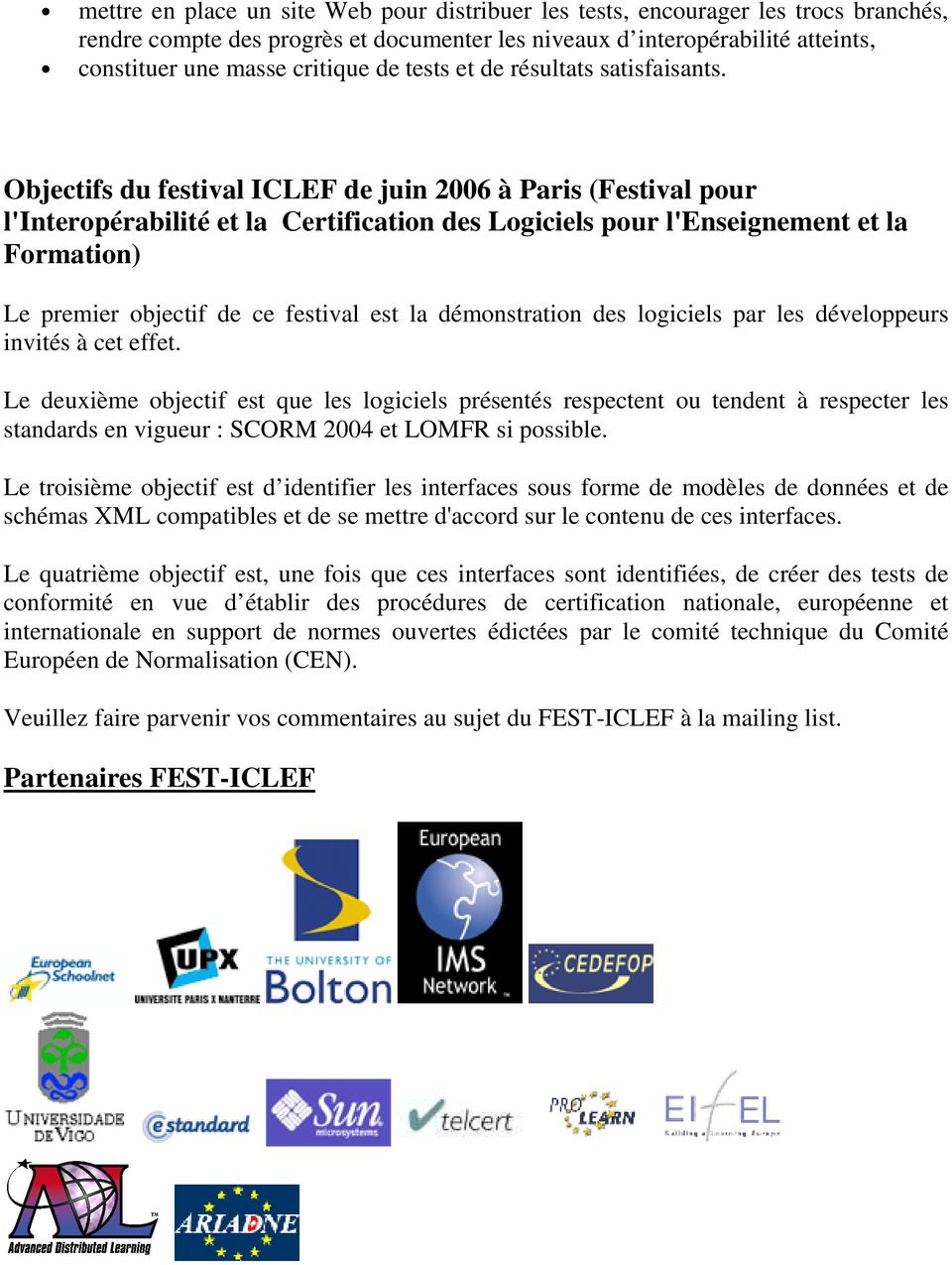 Objectifs du festival ICLEF de juin 2006 à Paris (Festival pour l'interopérabilité et la Certification des Logiciels pour l'enseignement et la Formation) Le premier objectif de ce festival est la