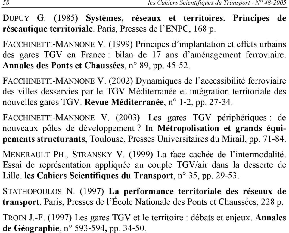 (2002) Dynamiques de l accessibilité ferroviaire des villes desservies par le TGV Méditerranée et intégration territoriale des nouvelles gares TGV. Revue Méditerranée, n 1-2, pp. 27-34.