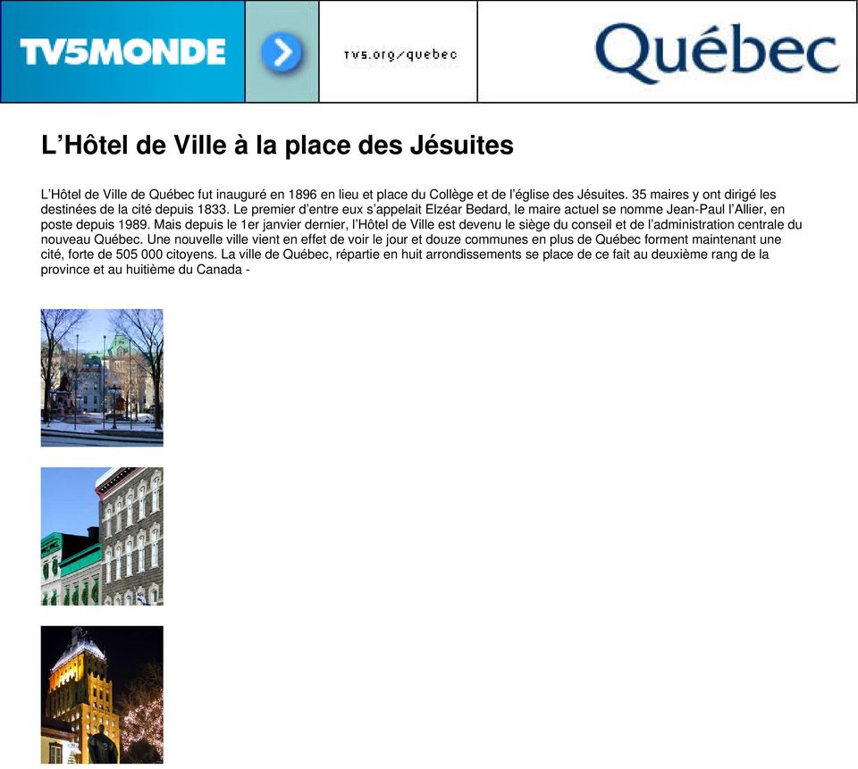 Mais depuis le 1er janvier dernier, l Hôtel de Ville est devenu le siège du conseil et de l administration centrale du nouveau Québec.