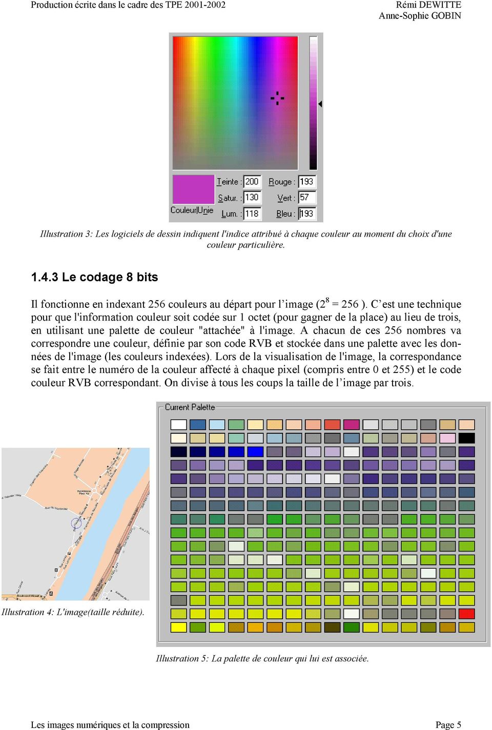 C est une technique pour que l'information couleur soit codée sur 1 octet (pour gagner de la place) au lieu de trois, en utilisant une palette de couleur "attachée" à l'image.