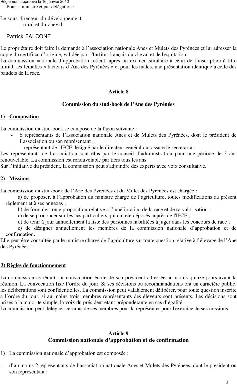 La commission nationale d approbation retient, après un examen similaire à celui de l inscription à titre initial, les femelles «facteurs d Ane des Pyrénées» et pour les mâles, une présentation