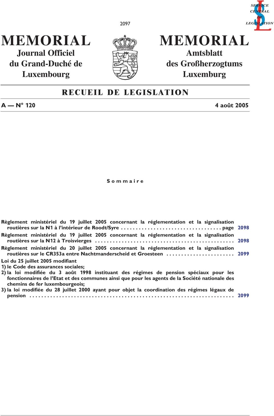 ................................. page 2098 Règlement ministériel du 19 juillet 2005 concernant la réglementation et la signalisation routières sur la N12 à Troisvierges.