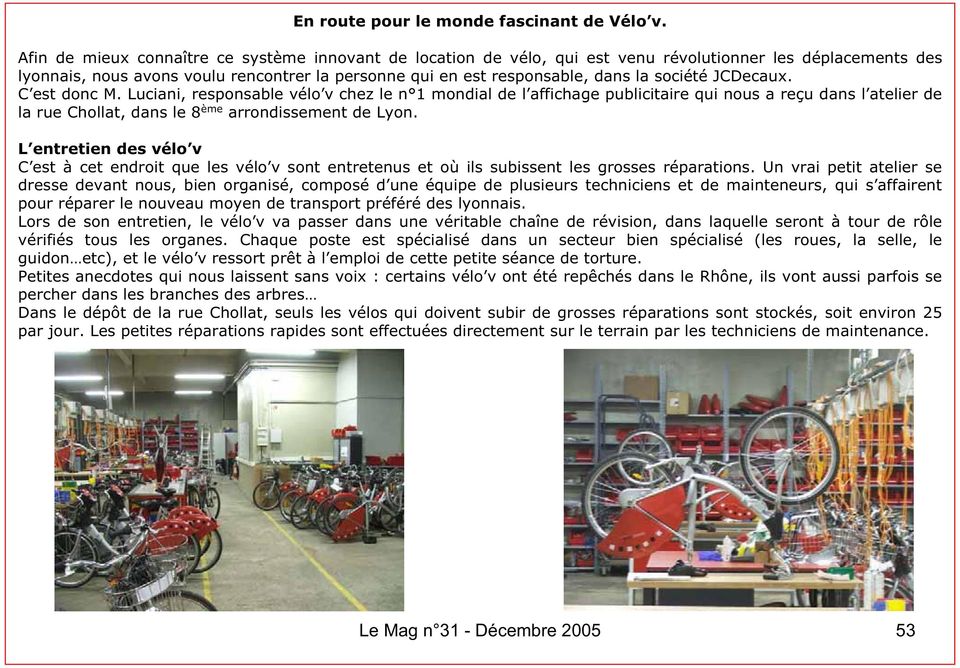 société JCDecaux. C est donc M. Luciani, responsable vélo v chez le n 1 mondial de l affichage publicitaire qui nous a reçu dans l atelier de la rue Chollat, dans le 8 ème arrondissement de Lyon.