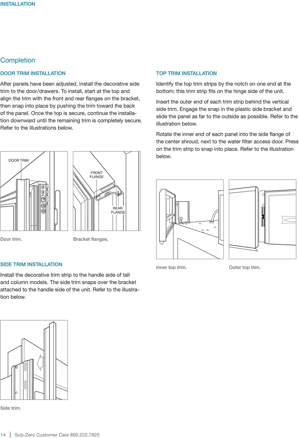 Once the top is secure, continue the installation downward until the remaining trim is completely secure. Refer to the illustrations below.