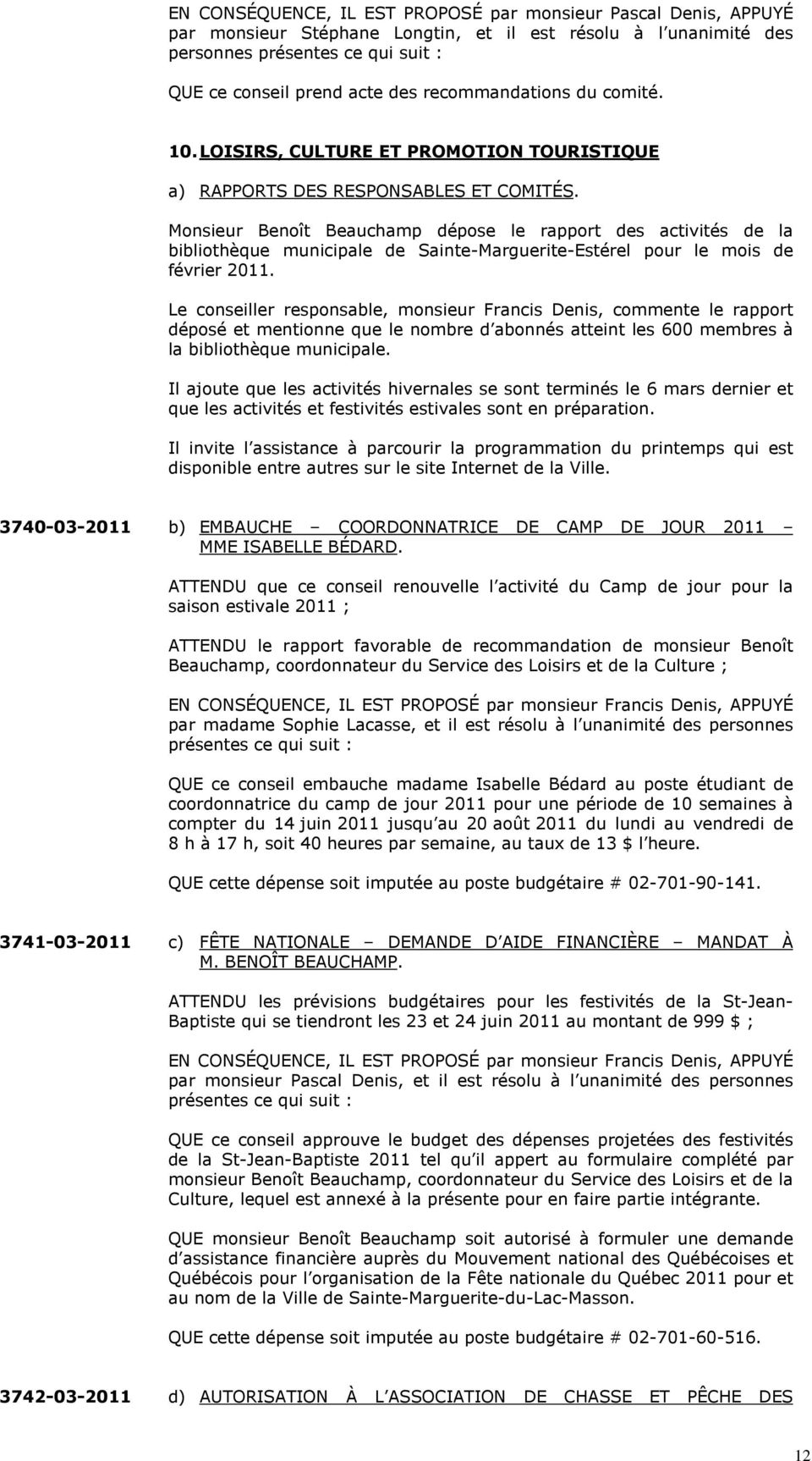Monsieur Benoît Beauchamp dépose le rapport des activités de la bibliothèque municipale de Sainte-Marguerite-Estérel pour le mois de février 2011.