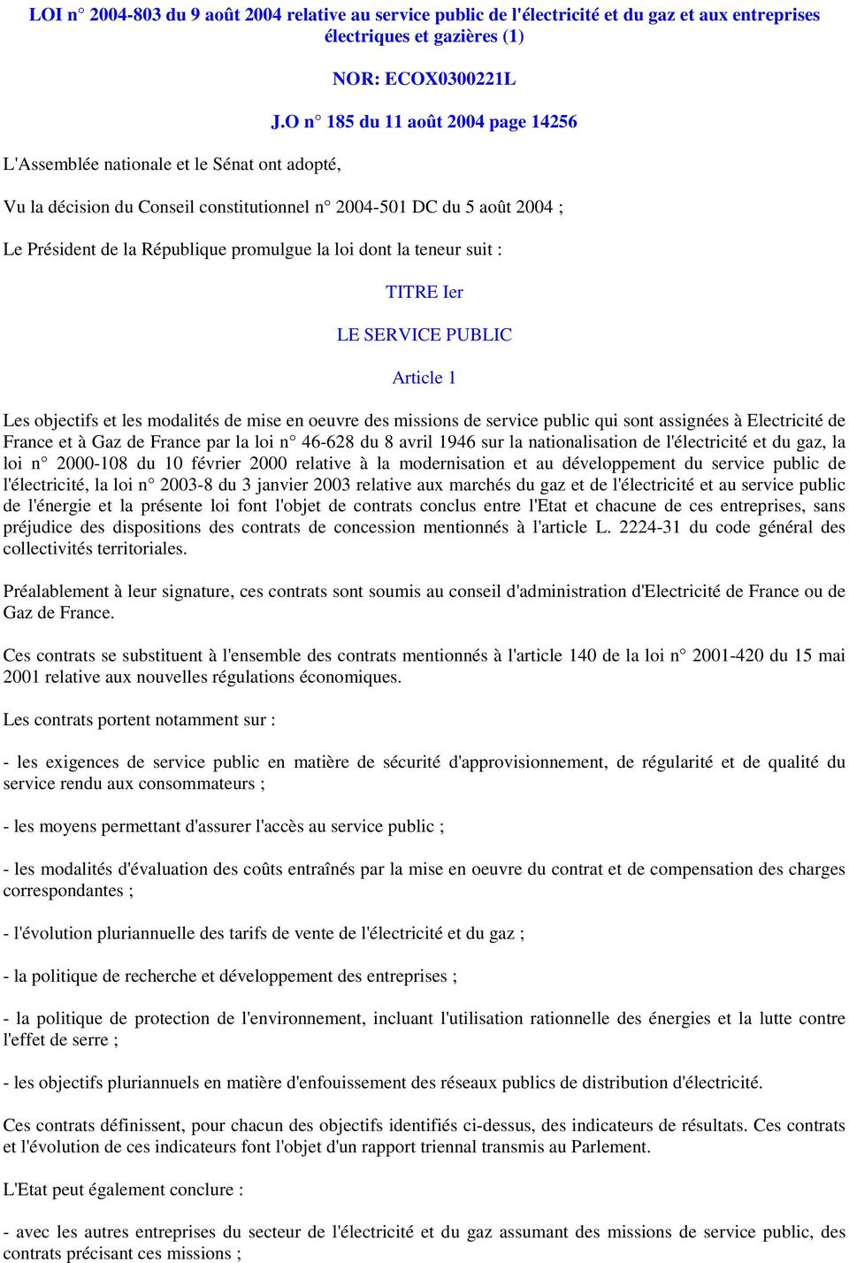PUBLIC Article 1 Les objectifs et les modalités de mise en oeuvre des missions de service public qui sont assignées à Electricité de France et à Gaz de France par la loi n 46-628 du 8 avril 1946 sur