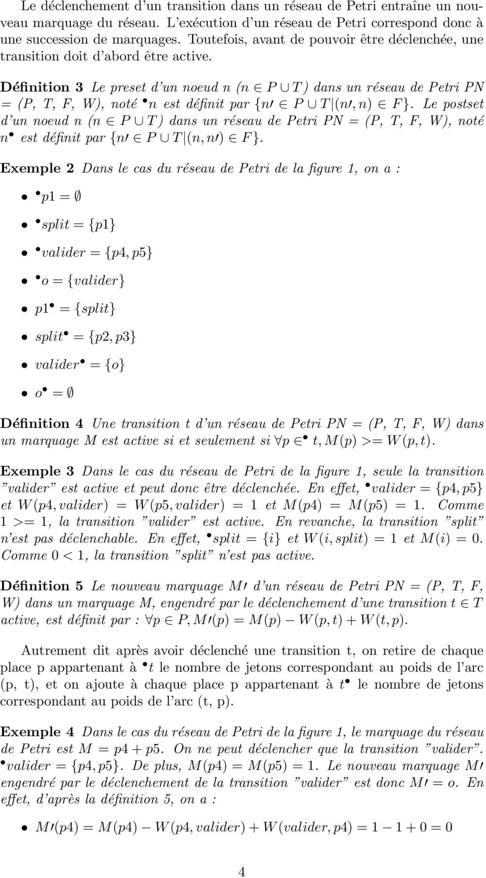 Définition 3 Le preset d un noeud n (n P T ) dans un réseau de Petri PN = (P, T, F, W), noté n est définit par {n P T (n, n) F }.