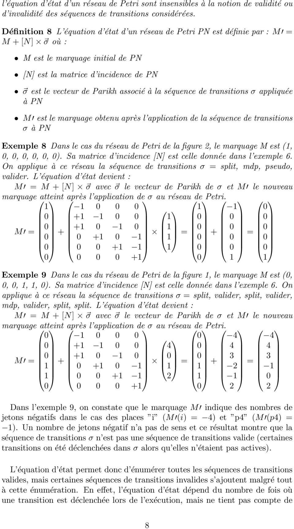 la séquence de transitions σ appliquée à PN M est le marquage obtenu après l application de la séquence de transitions σ à PN Exemple 8 Dans le cas du réseau de Petri de la figure 2, le marquage M