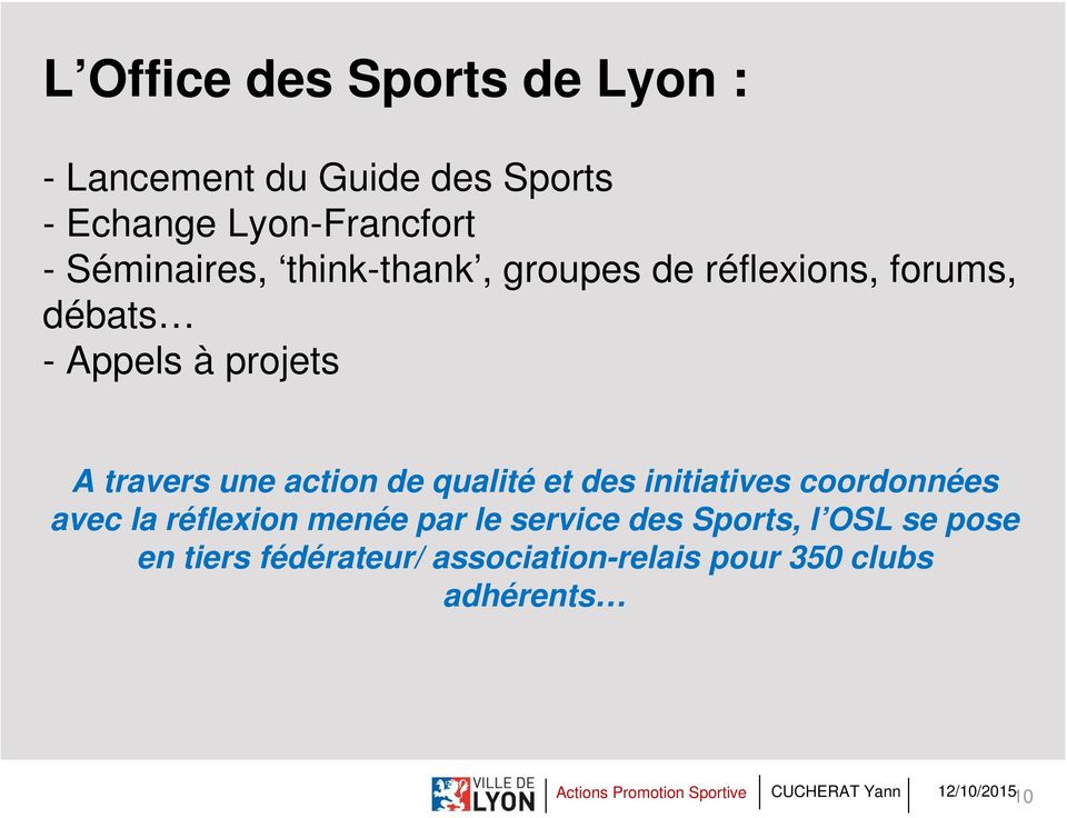 des initiatives coordonnées avec la réflexion menée par le service des Sports, l OSL se pose en tiers