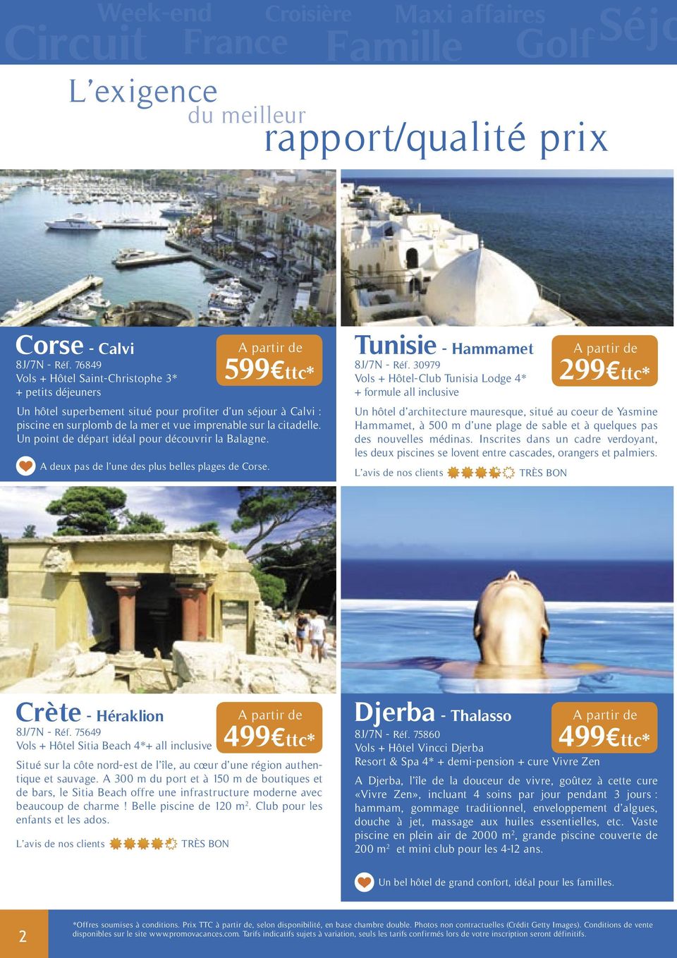 Un point de départ idéal pour découvrir la Balagne. A deux pas de l une des plus belles plages de Corse. Tunisie - Hammamet 8J/7N - Réf.