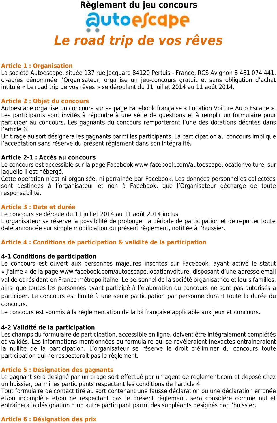 Article 2 : Objet du concours Autoescape organise un concours sur sa page Facebook française «Location Voiture Auto Escape».