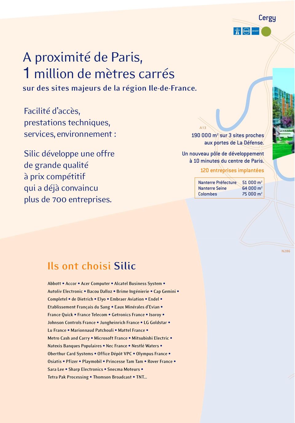 190 000 m 2 sur 3 sites proches aux portes de La Défense. Un nouveau pôle de développement à 10 minutes du centre de Paris.