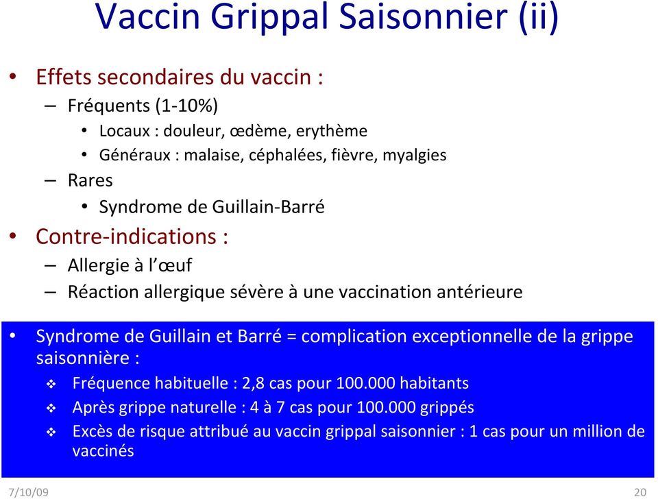 Syndrome de Guillain et Barré= complication exceptionnelle de la grippe saisonnière : Fréquence habituelle : 2,8 cas pour 100.