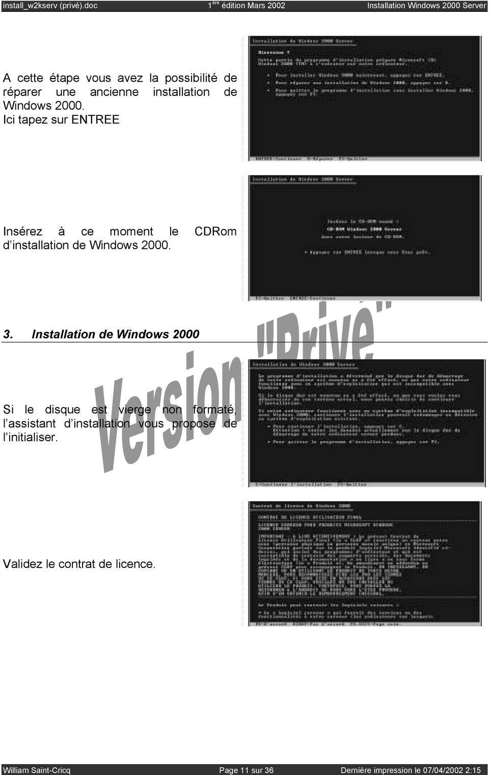 Installation de Windows 2000 Si le disque est vierge non formaté, l assistant d installation vous