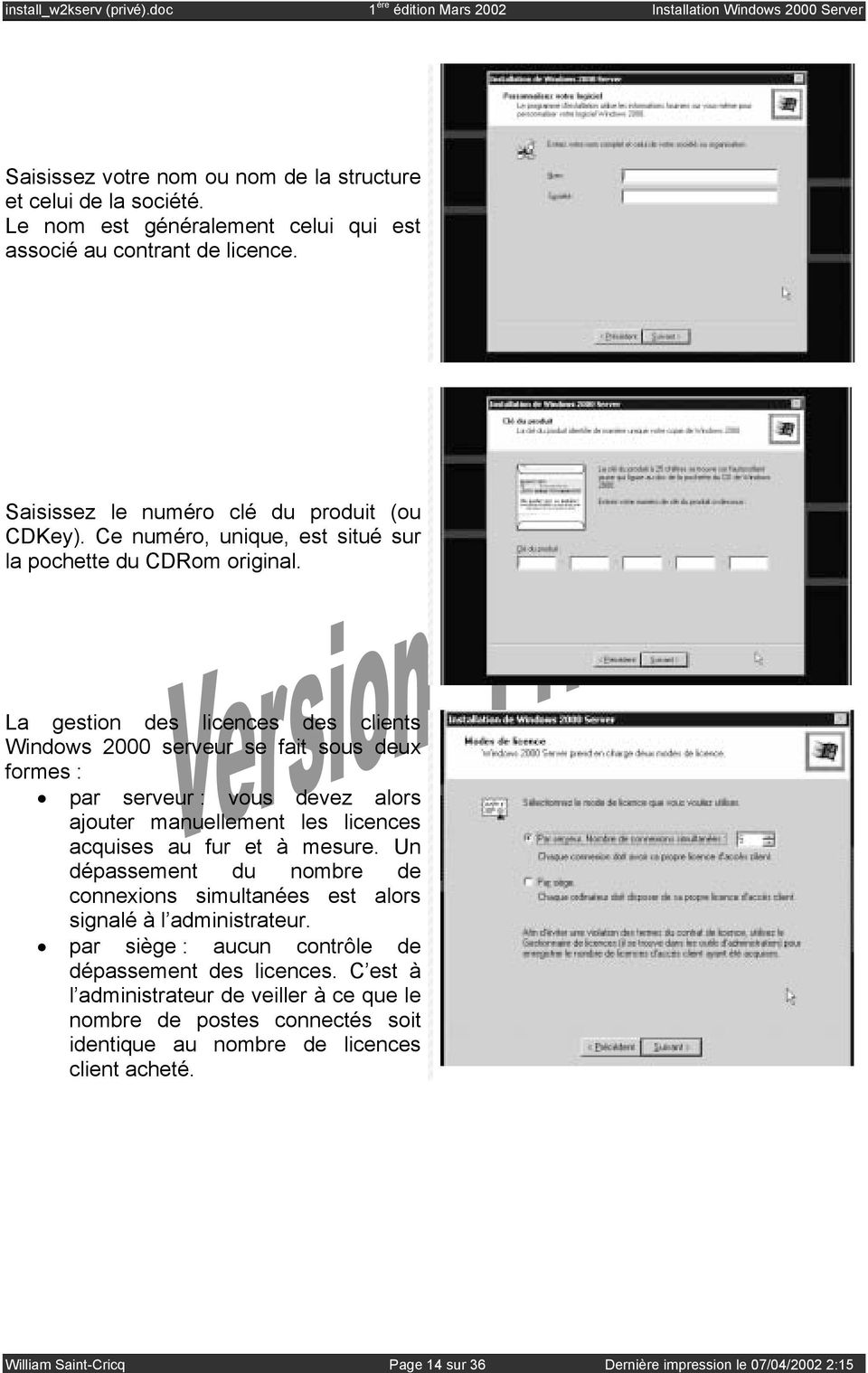 La gestion des licences des clients Windows 2000 serveur se fait sous deux formes : par serveur : vous devez alors ajouter manuellement les licences acquises au fur et à mesure.