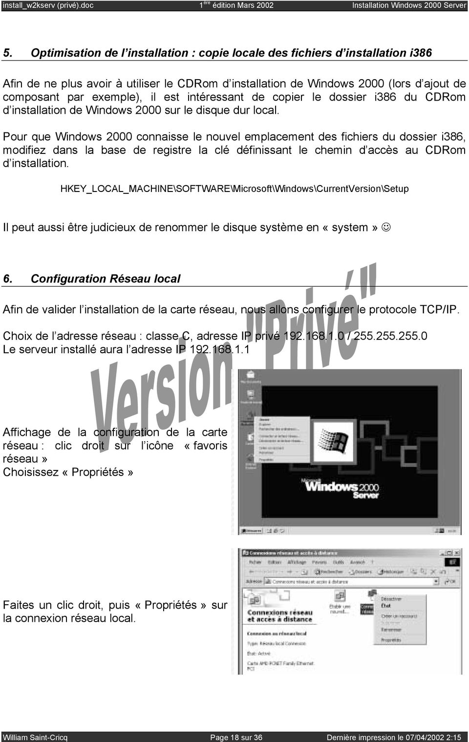 Pour que Windows 2000 connaisse le nouvel emplacement des fichiers du dossier i386, modifiez dans la base de registre la clé définissant le chemin d accès au CDRom d installation.