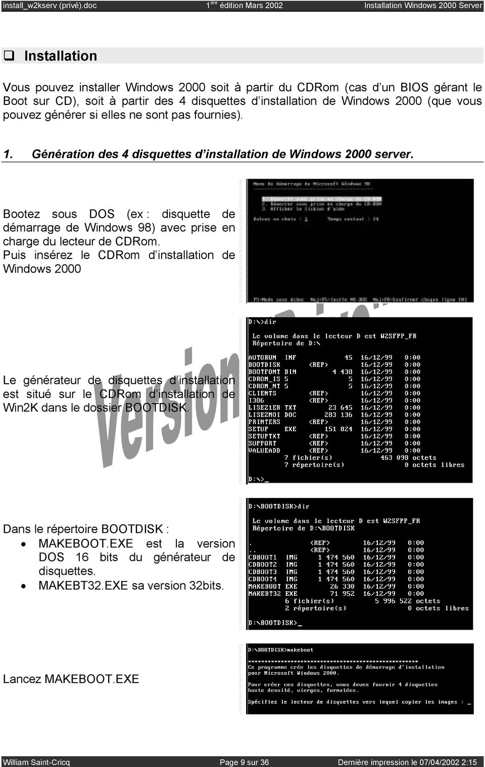 Bootez sous DOS (ex : disquette de démarrage de Windows 98) avec prise en charge du lecteur de CDRom.