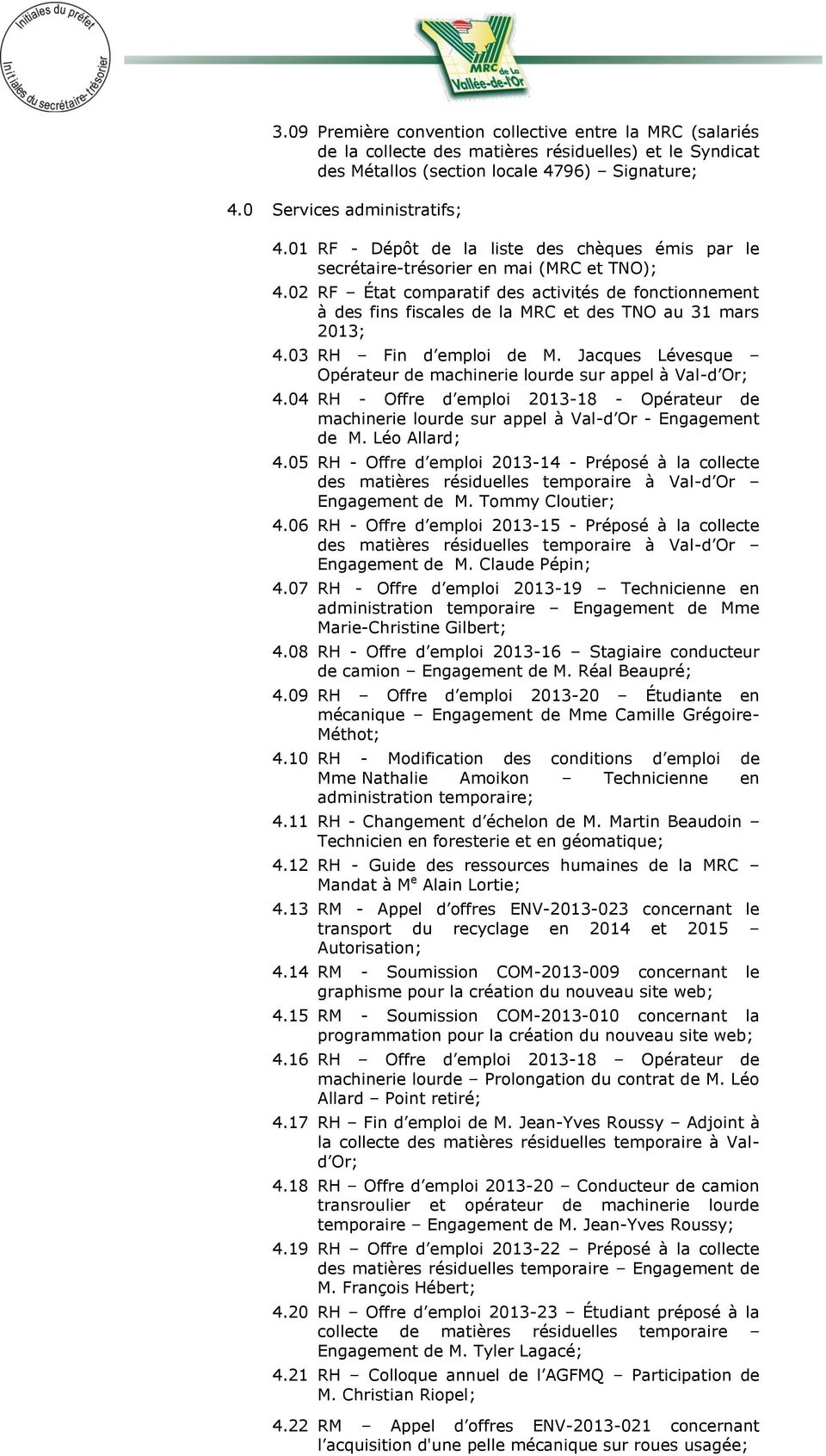 02 RF État comparatif des activités de fonctionnement à des fins fiscales de la MRC et des TNO au 31 mars 2013; 4.03 RH Fin d emploi de M.