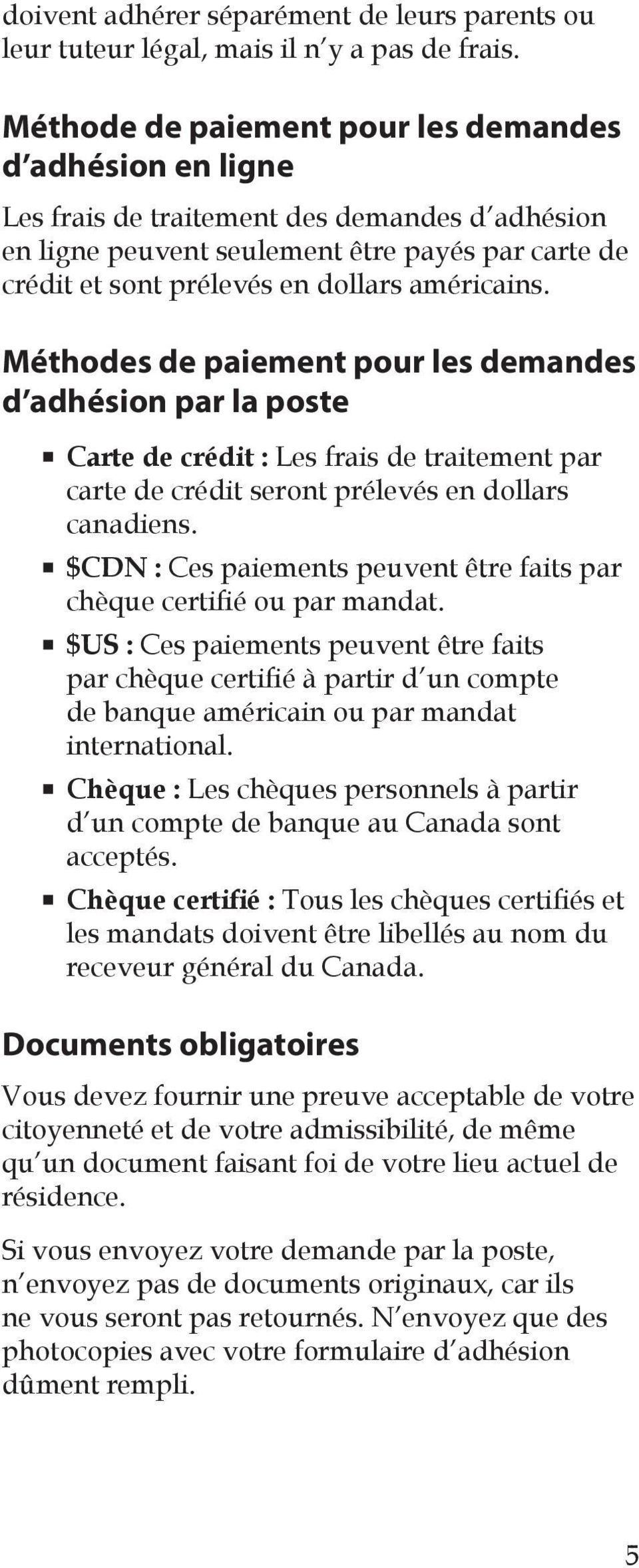 américains. Méthodes de paiement pour les demandes d adhésion par la poste Carte de crédit : Les frais de traitement par carte de crédit seront prélevés en dollars canadiens.