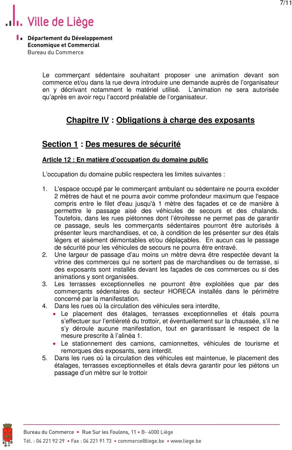 Chapitre IV : Obligations à charge des exposants Section 1 : Des mesures de sécurité Article 12 : En matière d occupation du domaine public L occupation du domaine public respectera les limites