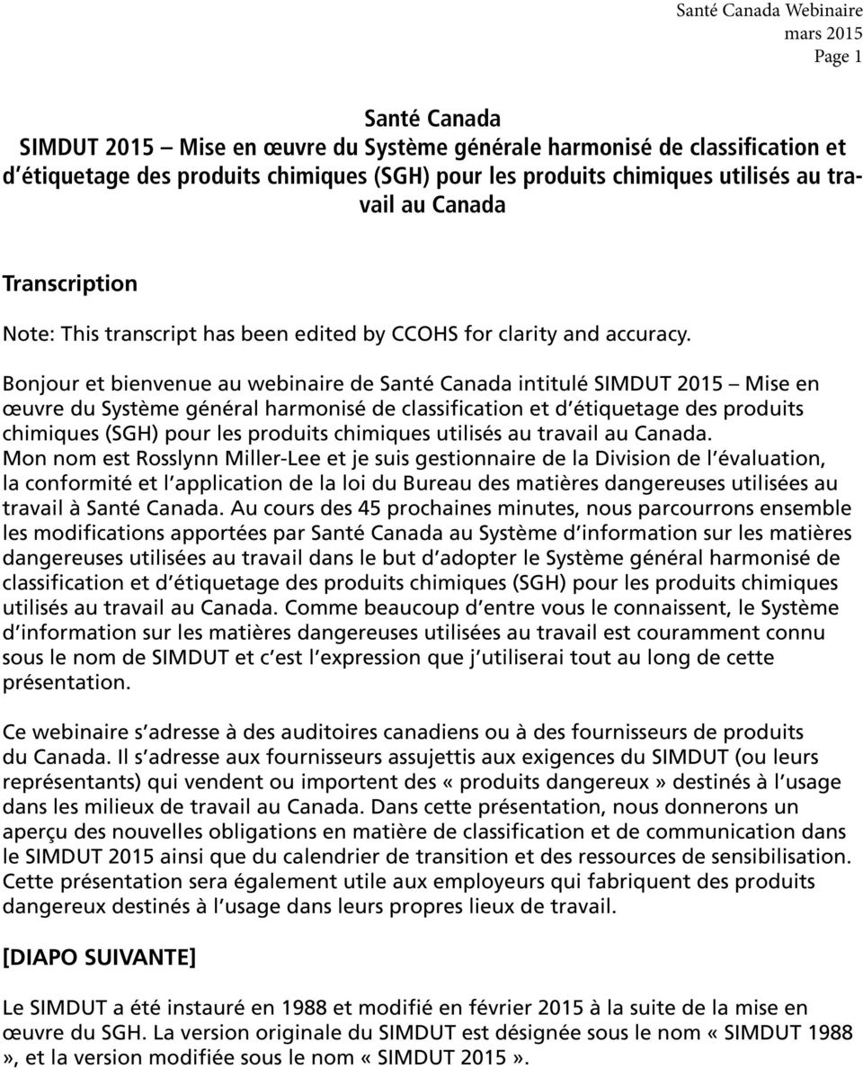 Bonjour et bienvenue au webinaire de Santé Canada intitulé SIMDUT 2015 Mise en œuvre du Système général harmonisé de classification et d étiquetage des produits chimiques (SGH) pour les produits
