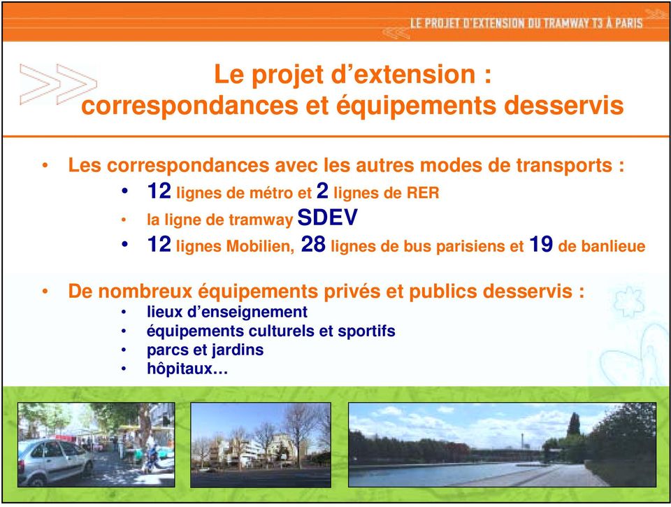 lignes Mobilien, 28 lignes de bus parisiens et 19 de banlieue De nombreux équipements privés