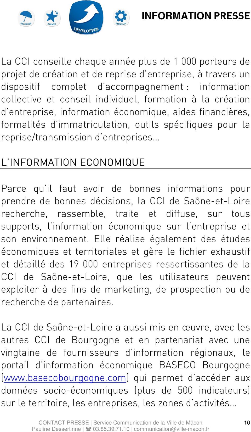 Parce qu il faut avoir de bonnes informations pour prendre de bonnes décisions, la CCI de Saône-et-Loire recherche, rassemble, traite et diffuse, sur tous supports, l information économique sur l